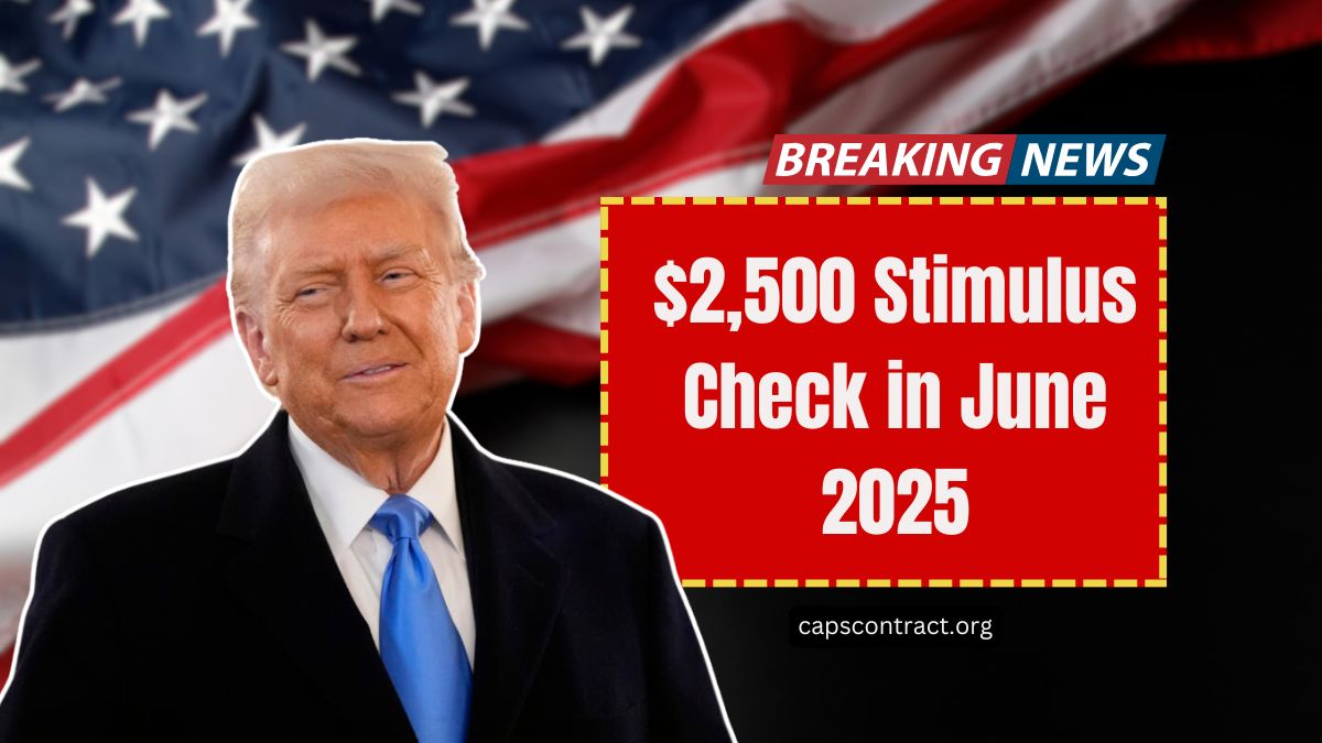 $2,500 Stimulus Check in June 2025- Who Qualifies, When Payments Start, and Key Details