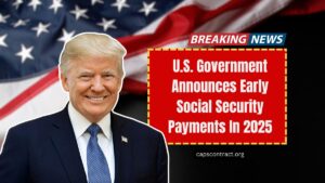 U.S. Government Announces Early Social Security Payments In 2025- Key Details You Should Know