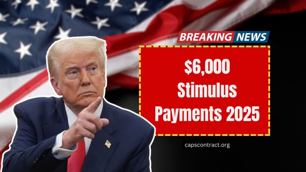 $6,000 Stimulus Payments 2025- Who’s Eligible And When Will Payments Be Made?
