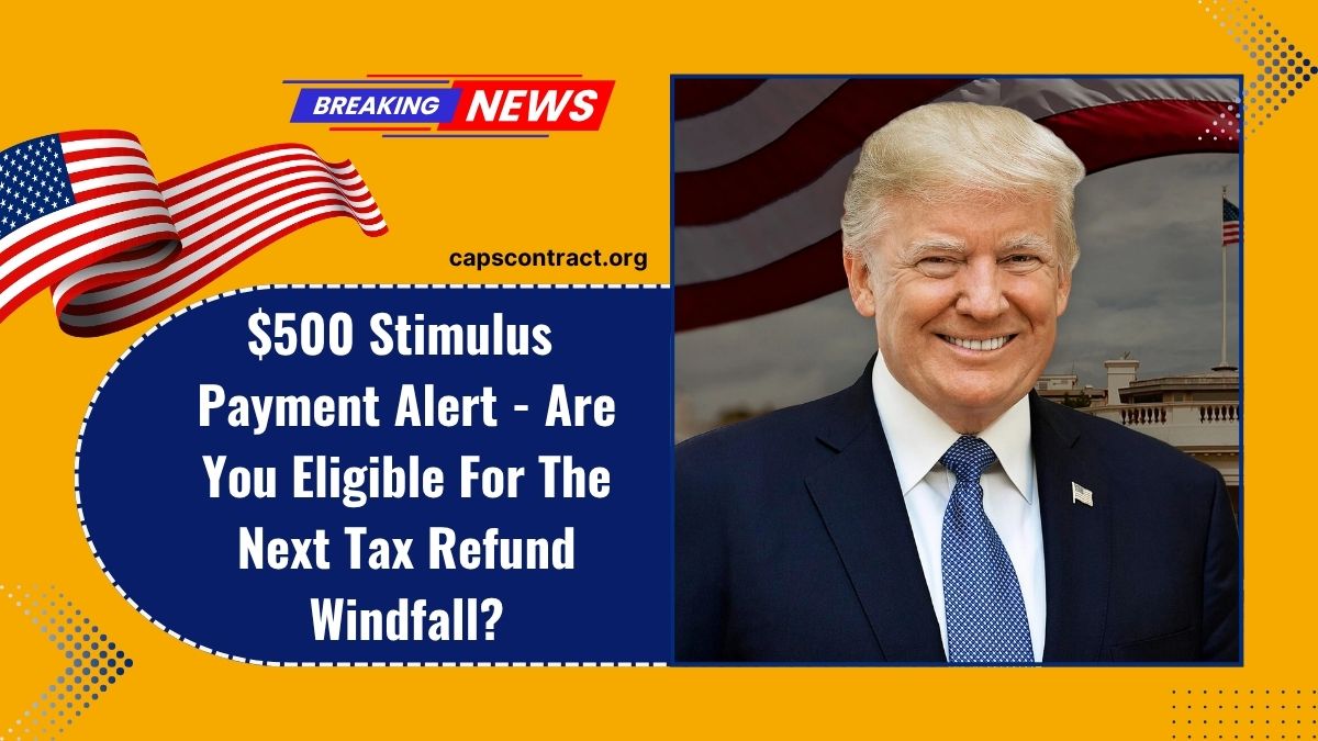 $500 Stimulus Payment Alert - Are You Eligible For The Next Tax Refund Windfall?