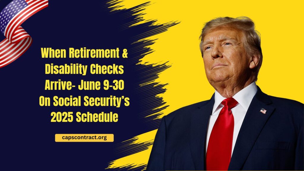 When Retirement & Disability Checks Arrive- June 9–30 On Social Security’s 2025 Schedule