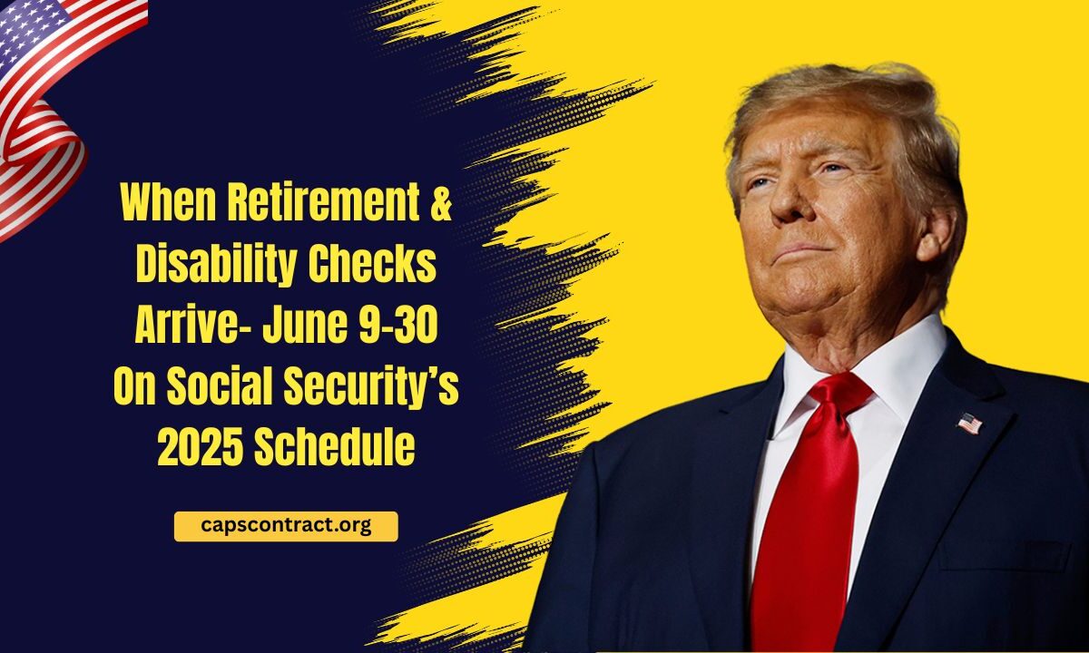 When Retirement & Disability Checks Arrive- June 9–30 On Social Security’s 2025 Schedule