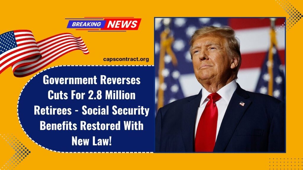 Government Reverses Cuts For 2.8 Million Retirees - Social Security Benefits Restored With New Law!